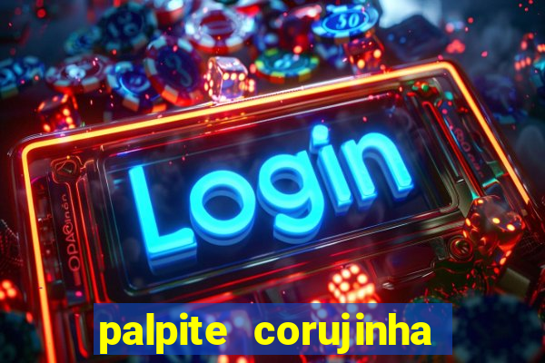 palpite corujinha de hoje